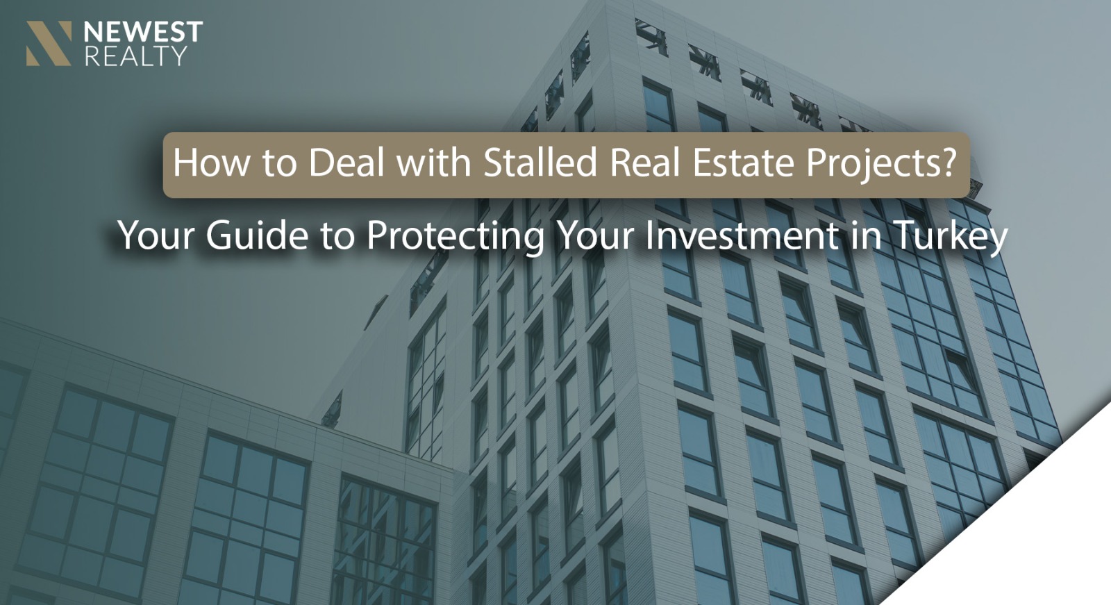 How to Deal with Stalled Real Estate Projects? Your Guide to Protecting Your Investment in Turkey or Anywhere in the World