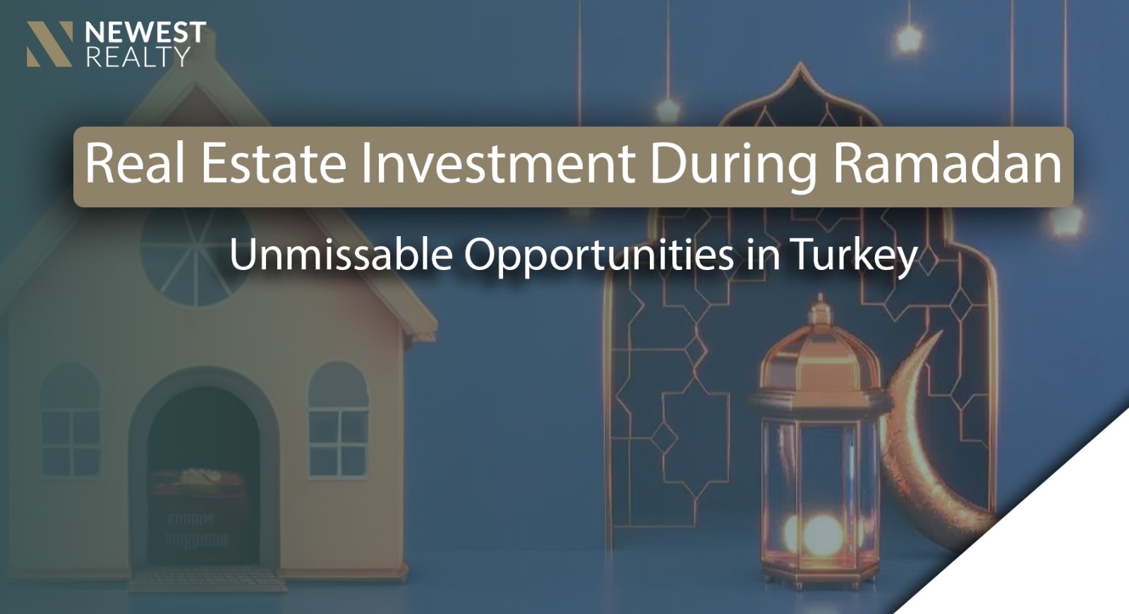 Real Estate Investment During Ramadan: Unmissable Opportunities in Turkey}